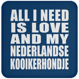 All I Need Is Love And My Nederlandse Kooikerhondje - Drink Coaster