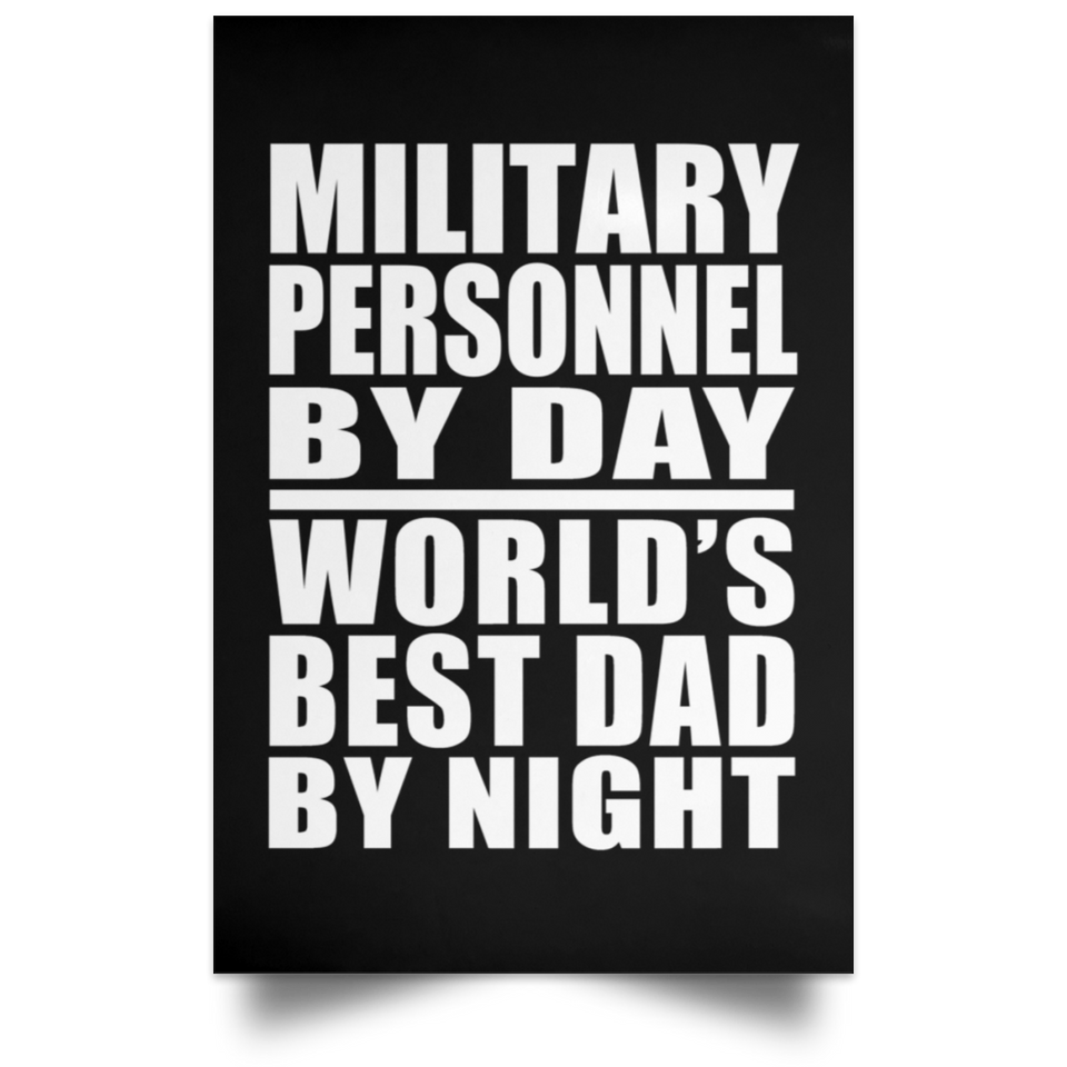Military Personnel By Day World's Best Dad By Night - Poster Portrait