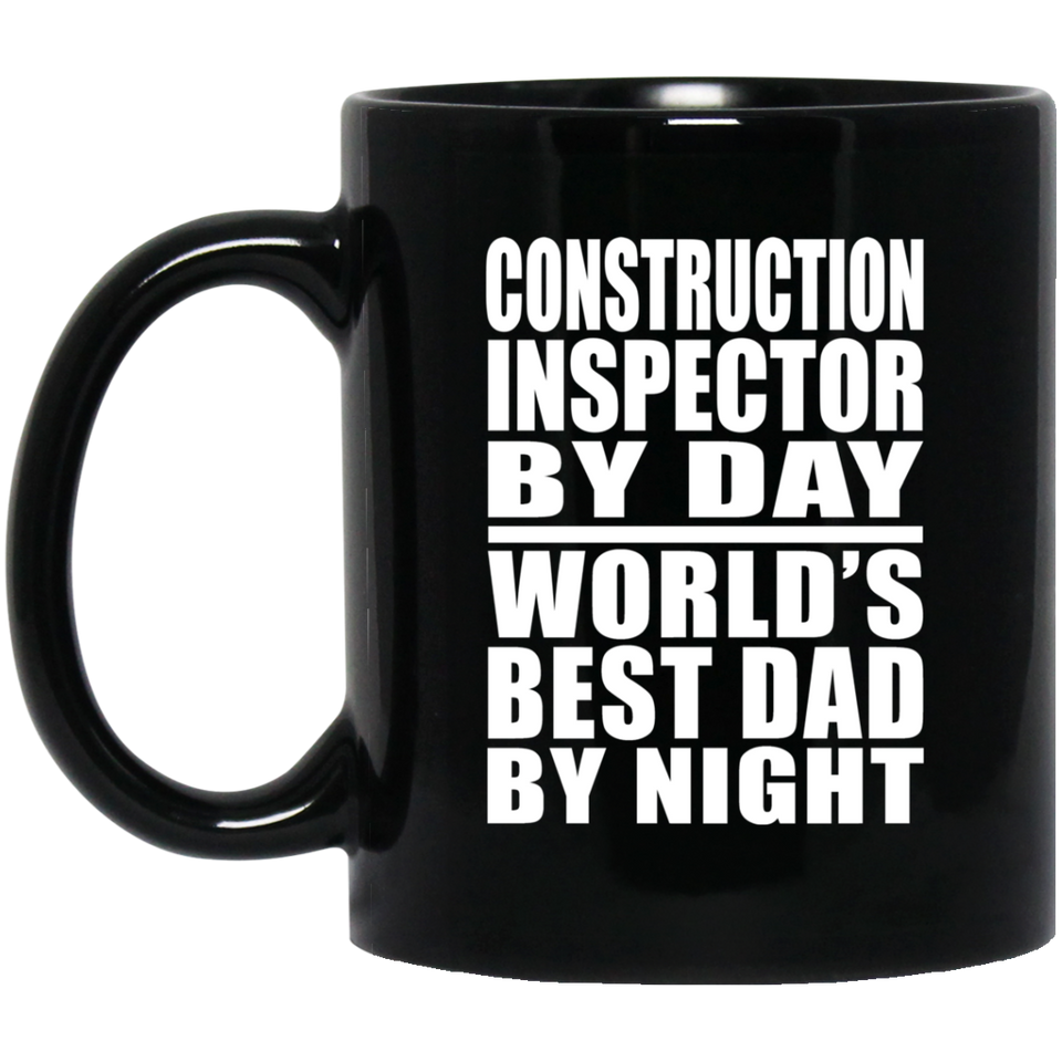 Construction Inspector By Day World's Best Dad By Night - 11 Oz Coffee Mug Black