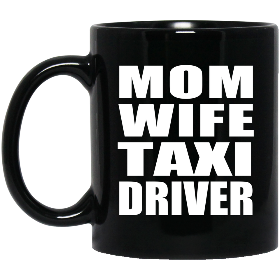 Mom Wife Taxi Driver - 11oz Coffee Mug Black