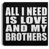 All I Need Is Love And My Brothers - Canvas Square