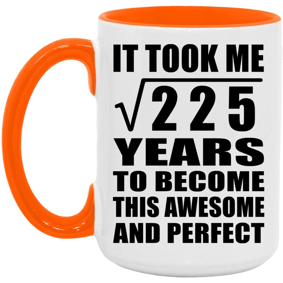 15th Birthday Took Square Root of 225 Years To Awesome - 15oz Accent Mug Orange