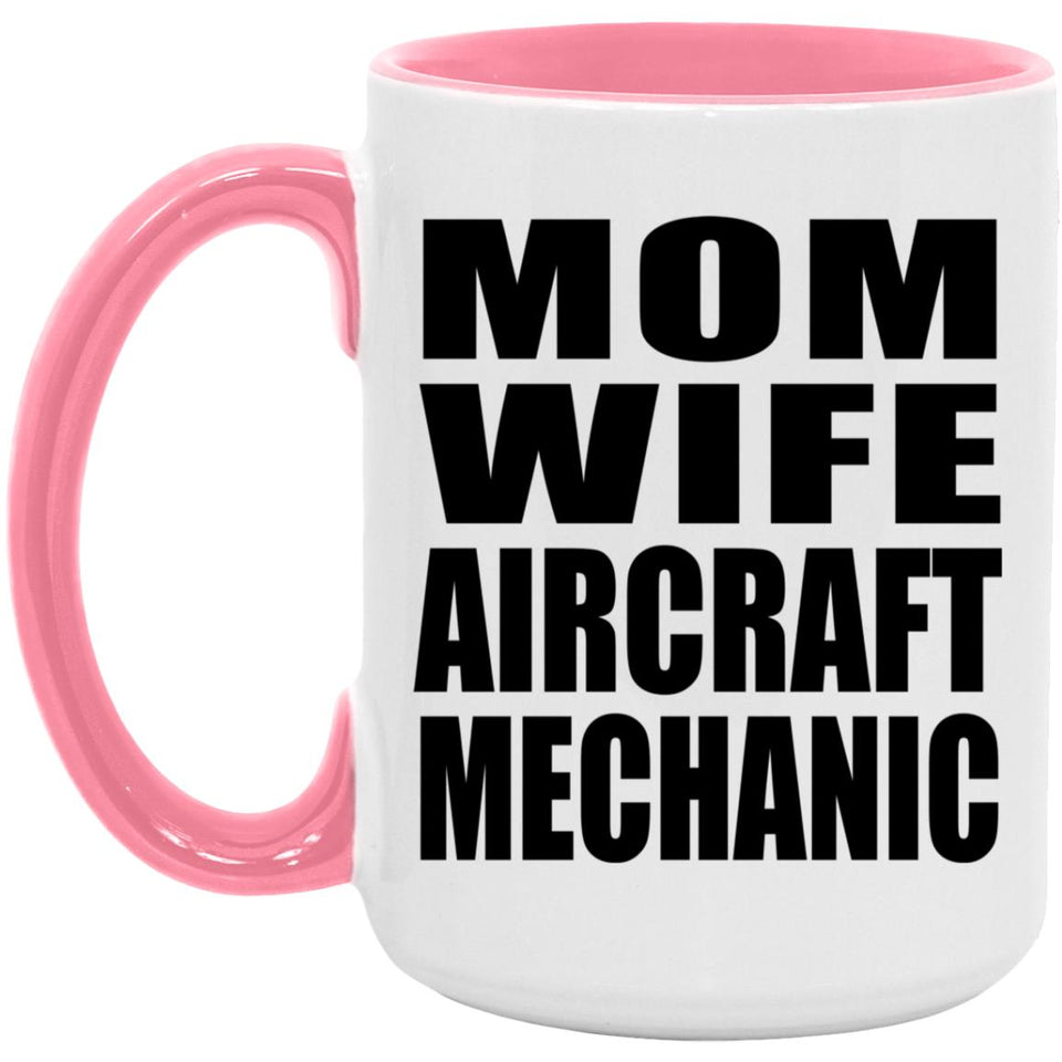 Mom Wife Aircraft Mechanic - 15oz Accent Mug Pink