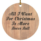 All I Want For Christmas Is More Bocce Ball - Circle Ornament C