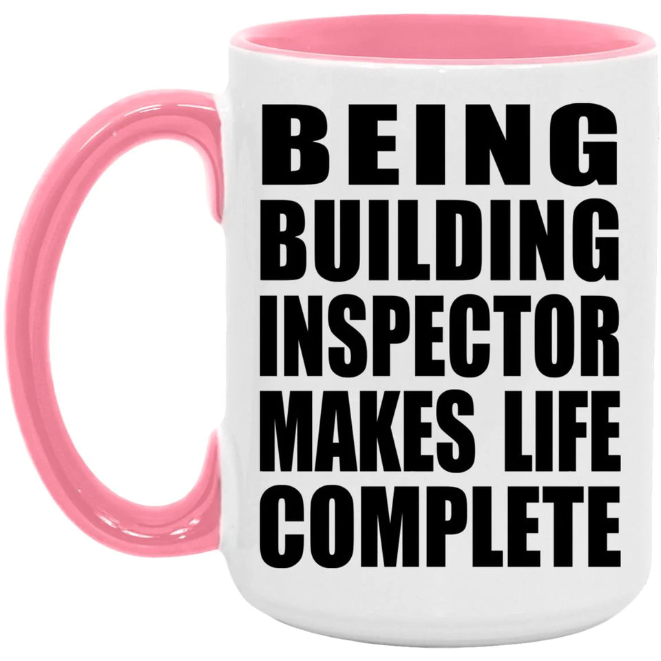 Being Building Inspector Makes Life Complete - 15oz Accent Mug Pink