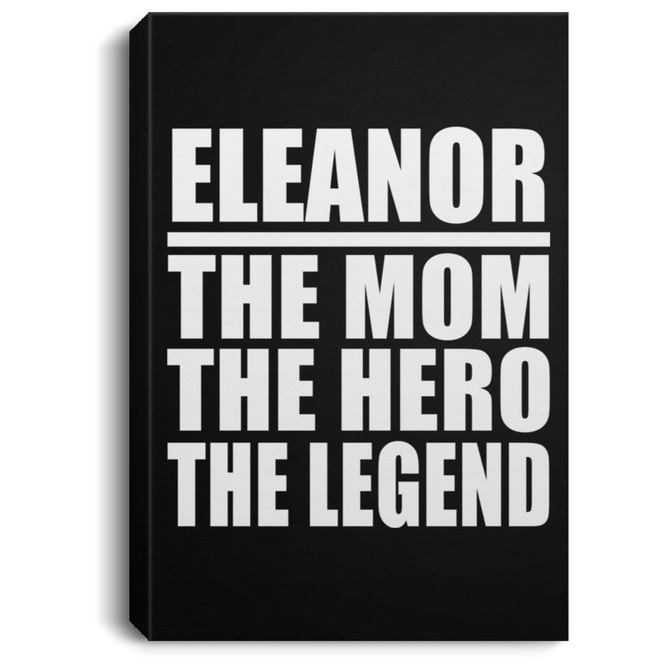 Eleanor The Mom The Hero The Legend - Canvas Portrait