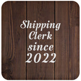Shipping Clerk Since 2022 - Drink Coaster D