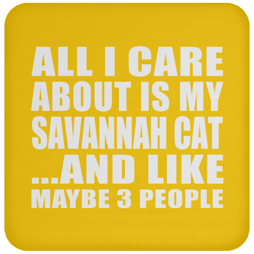 All I Care About Is My Savannah Cat - Drink Coaster