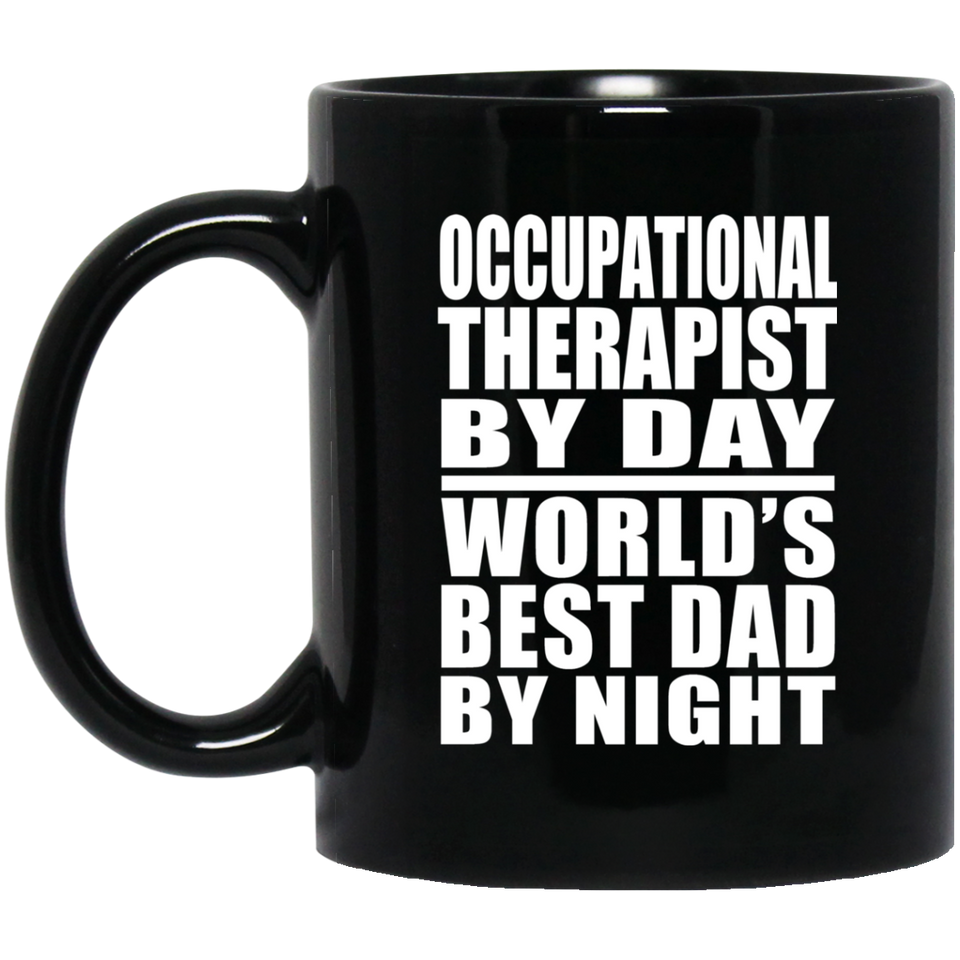Occupational Therapist By Day World's Best Dad By Night - 11 Oz Coffee Mug Black