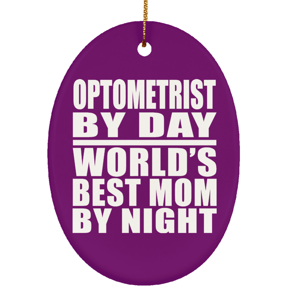 Optometrist By Day World's Best Mom By Night - Oval Ornament