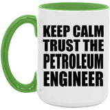 Keep Calm and Trust The Petroleum Engineer - 15oz Accent Mug Green