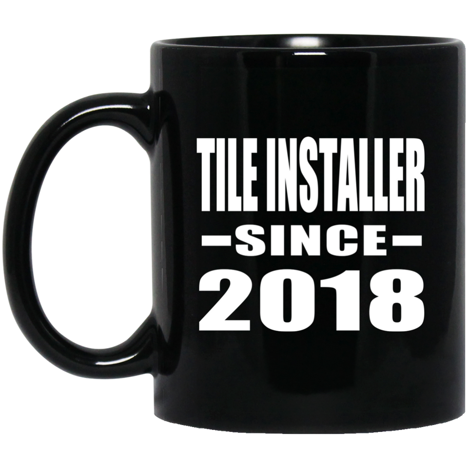 Tile Installer Since 2018 - 11 Oz Coffee Mug Black