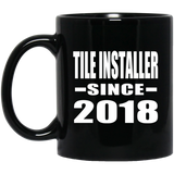Tile Installer Since 2018 - 11 Oz Coffee Mug Black