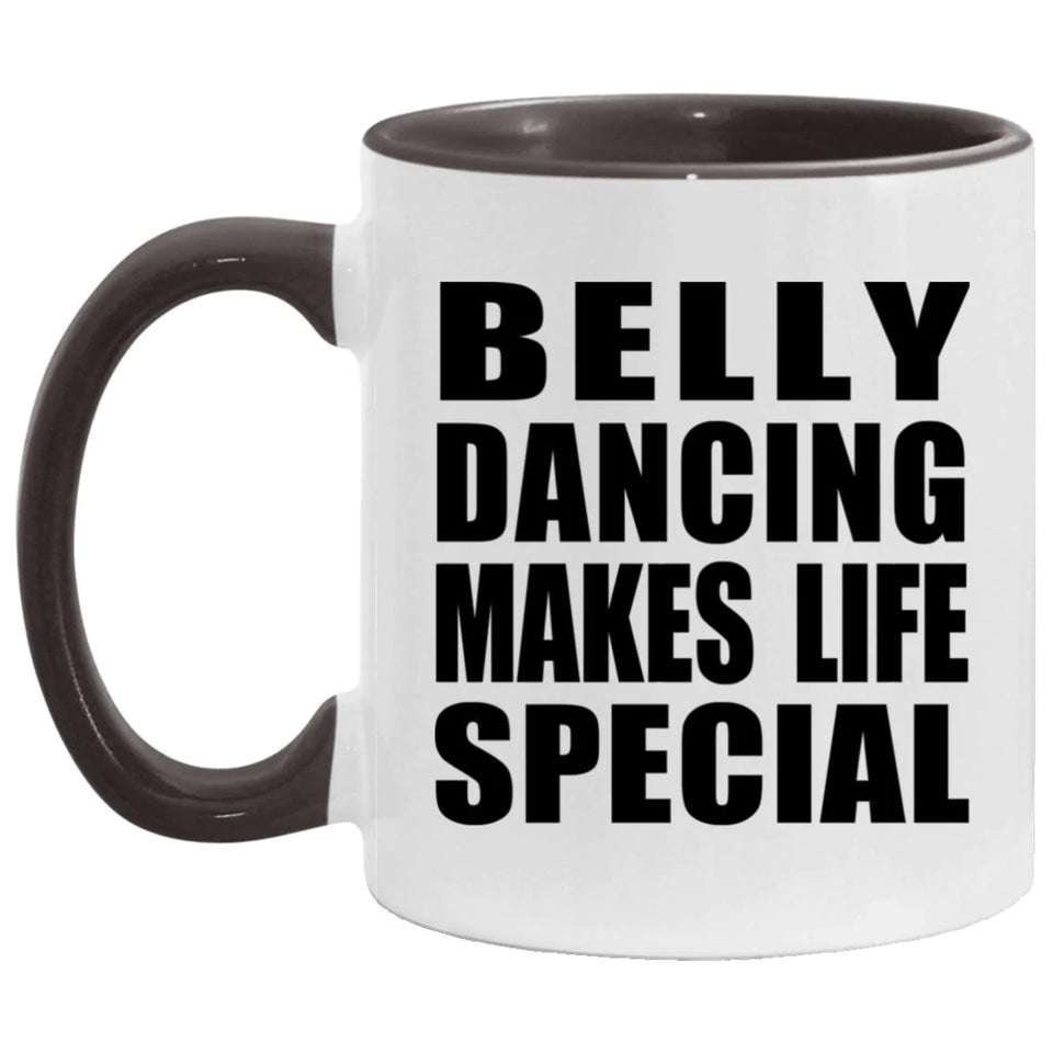 Belly Dancing Makes Life Special - 11oz Accent Mug Black