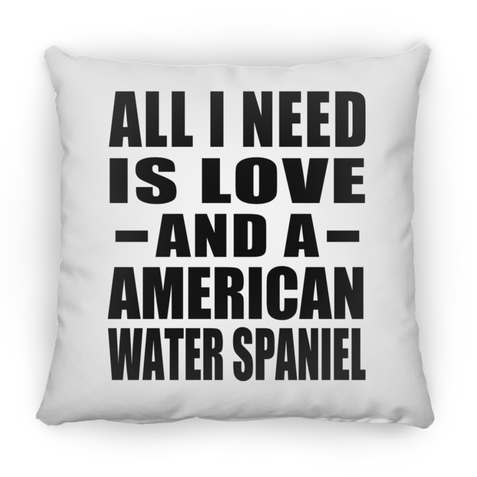 All I Need Is Love And A American Water Spaniel - Throw Pillow