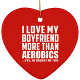 I Love My Boyfriend More Than Aerobics - Heart Ornament