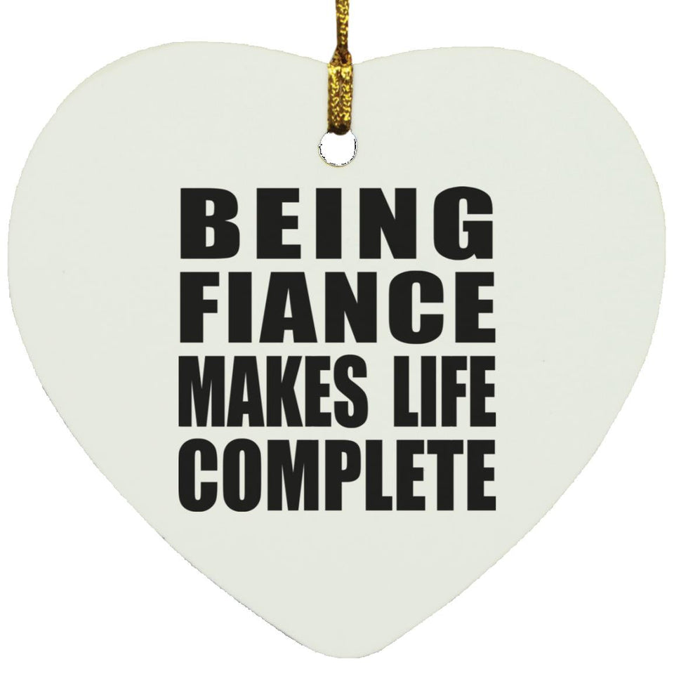 Being Fiance Makes Life Complete - Heart Ornament