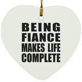 Being Fiance Makes Life Complete - Heart Ornament