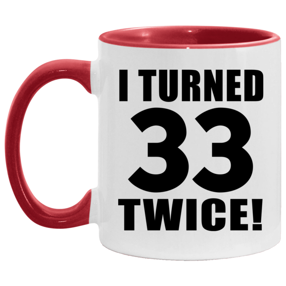 66th Birthday I Turned 33 Twice - 11oz Accent Mug Red