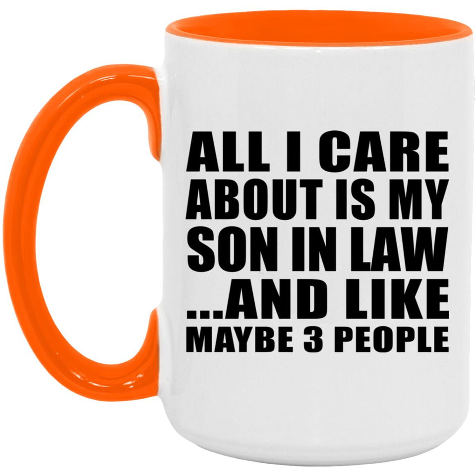 All I Care About Is My Son In Law - 15oz Accent Mug Orange