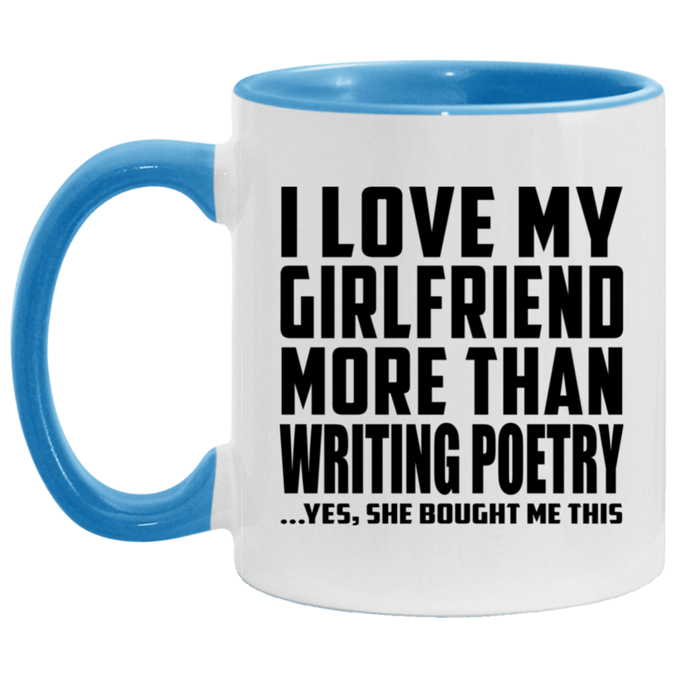 I Love My Girlfriend More Than Writing Poetry - 11oz Accent Mug Blue