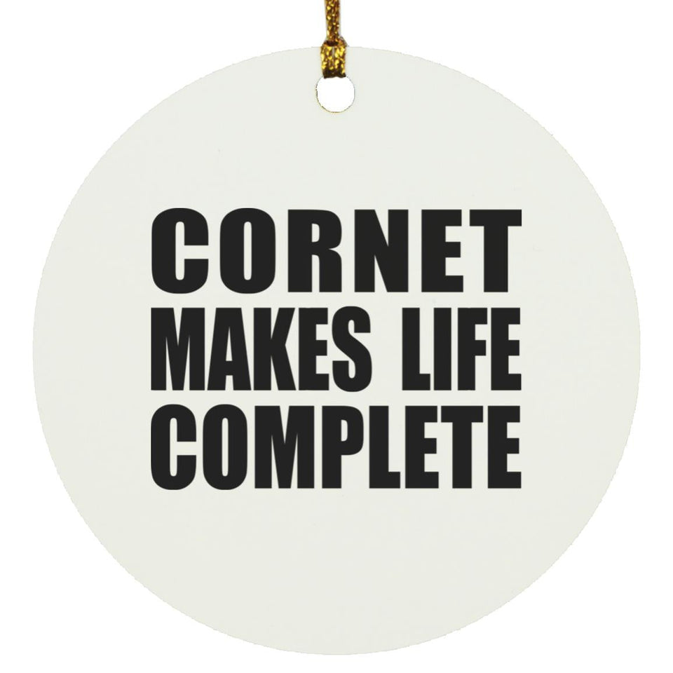 Cornet Makes Life Complete - Circle Ornament