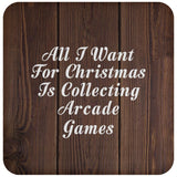 All I Want For Christmas Is Collecting Arcade Games - Drink Coaster D