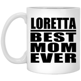 Loretta Best Mom Ever - 11 Oz Coffee Mug