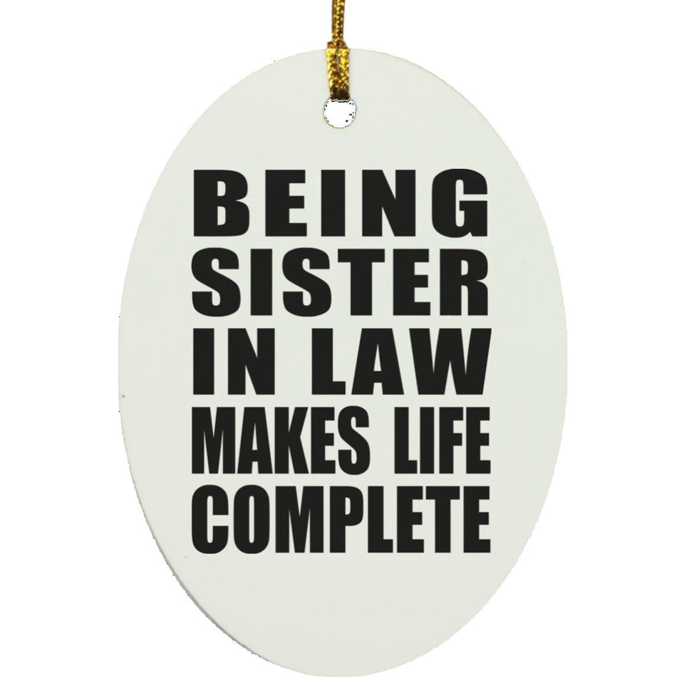 Being Sister In Law Makes Life Complete - Oval Ornament