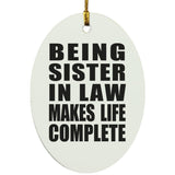 Being Sister In Law Makes Life Complete - Oval Ornament