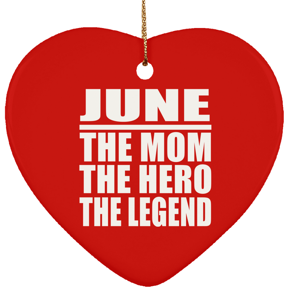 June The Mom The Hero The Legend - Heart Ornament