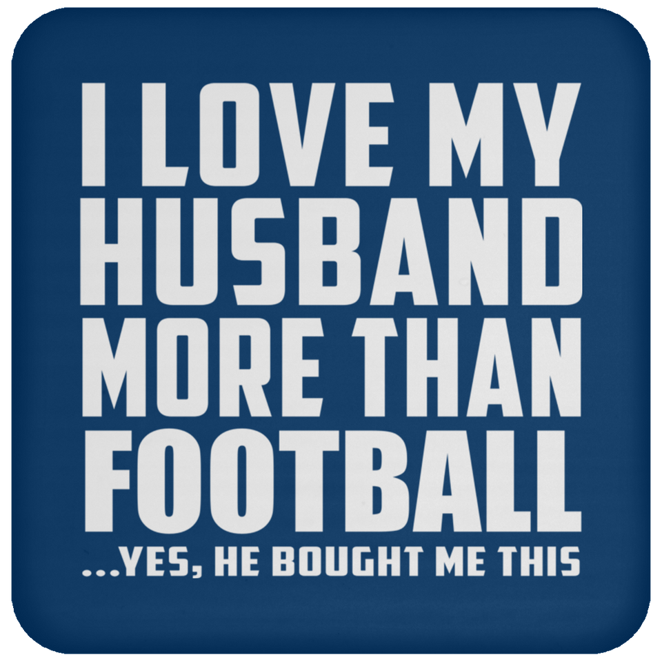 I Love My Husband More Than Football - Drink Coaster