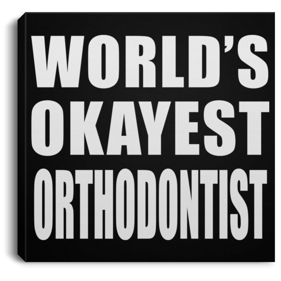World's Okayest Orthodontist - Canvas Square