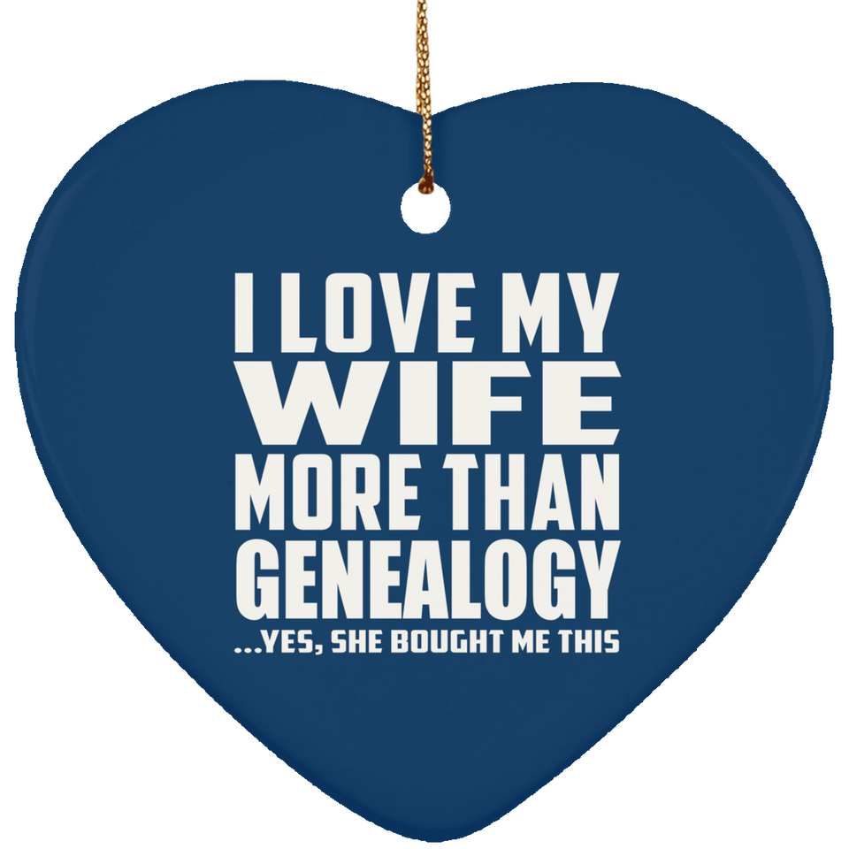 I Love My Wife More Than Genealogy - Heart Ornament