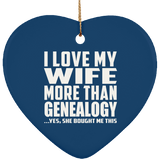 I Love My Wife More Than Genealogy - Heart Ornament