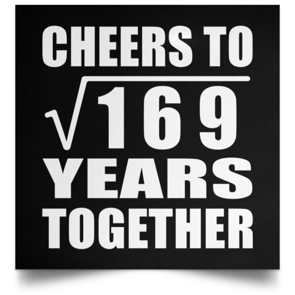 13th Anniversary Cheers To Square Root of 169 Years Together - Poster Square