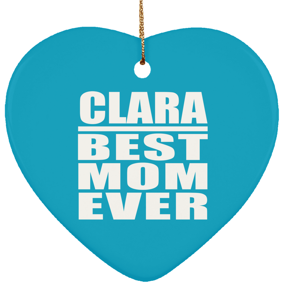 Clara Best Mom Ever - Heart Ornament