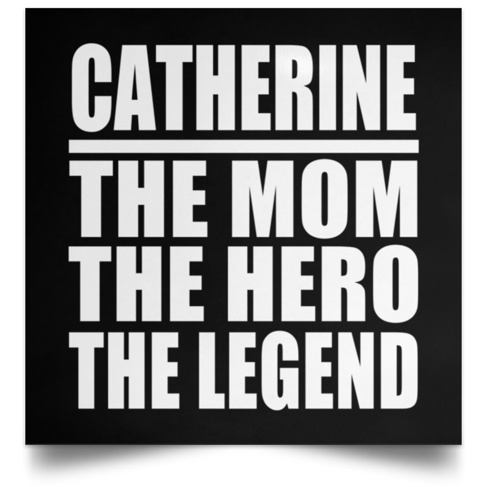 Catherine The Mom The Hero The Legend - Poster Square