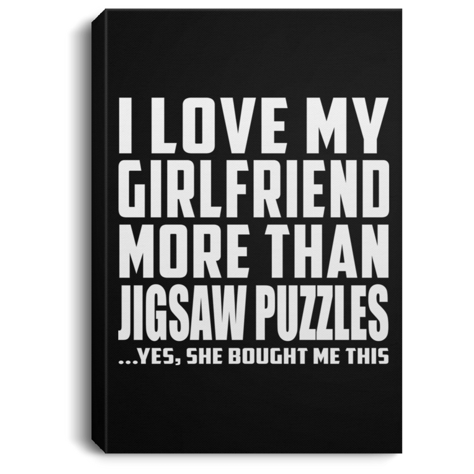 I Love My Girlfriend More Than Jigsaw Puzzles - Canvas Portrait