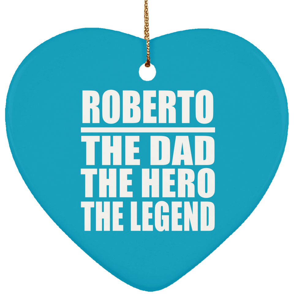 Roberto The Dad The Hero The Legend - Heart Ornament