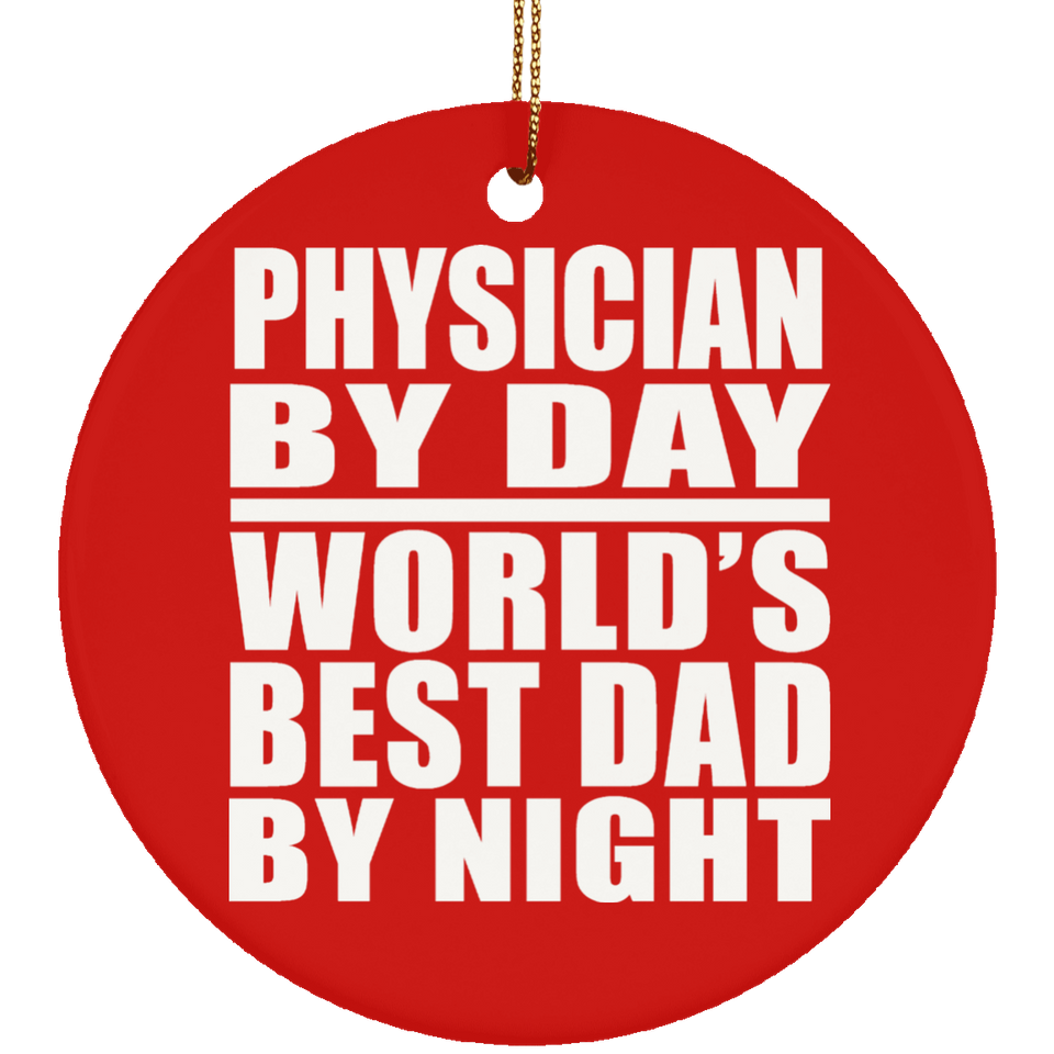 Physician By Day World's Best Dad By Night - Circle Ornament
