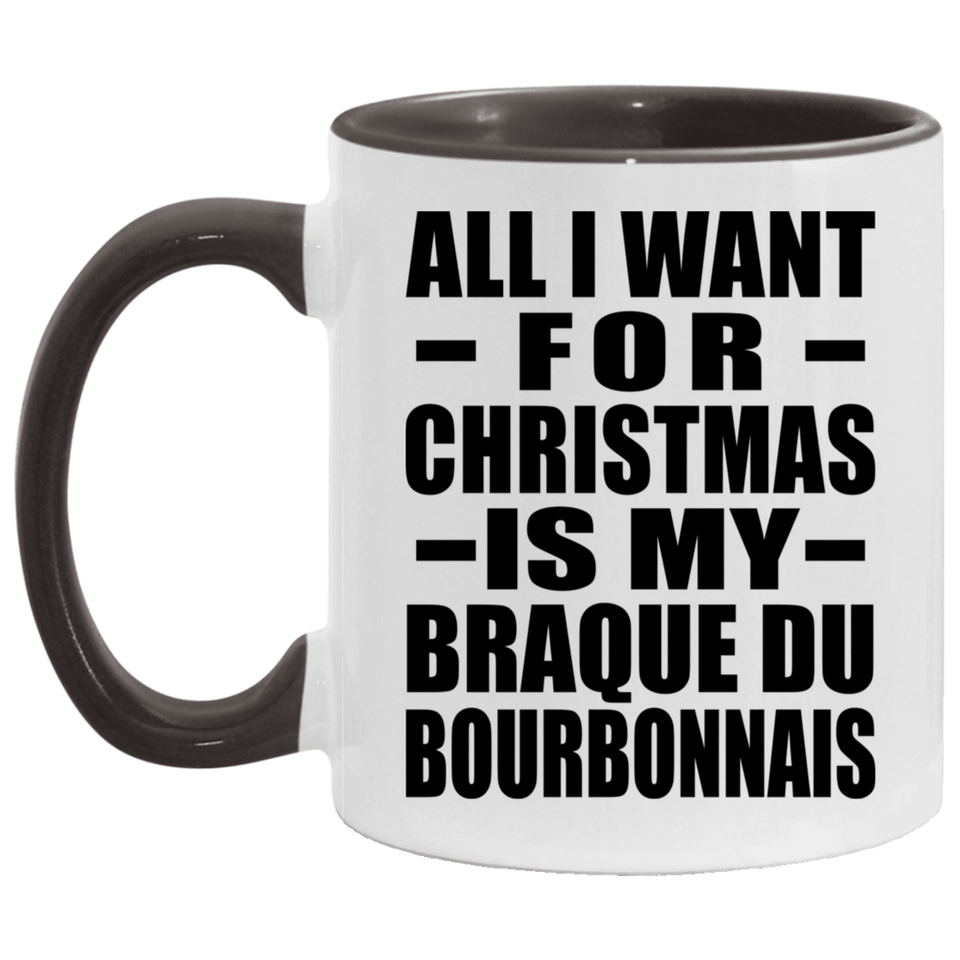 All I Want For Christmas Is My Braque Du Bourbonnais - 11oz Accent Mug Black