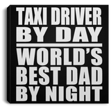 Taxi Driver By Day World's Best Dad By Night - Canvas Square