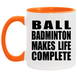Ball Badminton Makes Life Complete - 11oz Accent Mug Orange