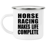 Horse Racing Makes Life Complete - 12oz Camping Mug