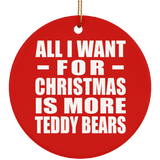 All I Want For Christmas Is More Teddy Bears - Circle Ornament