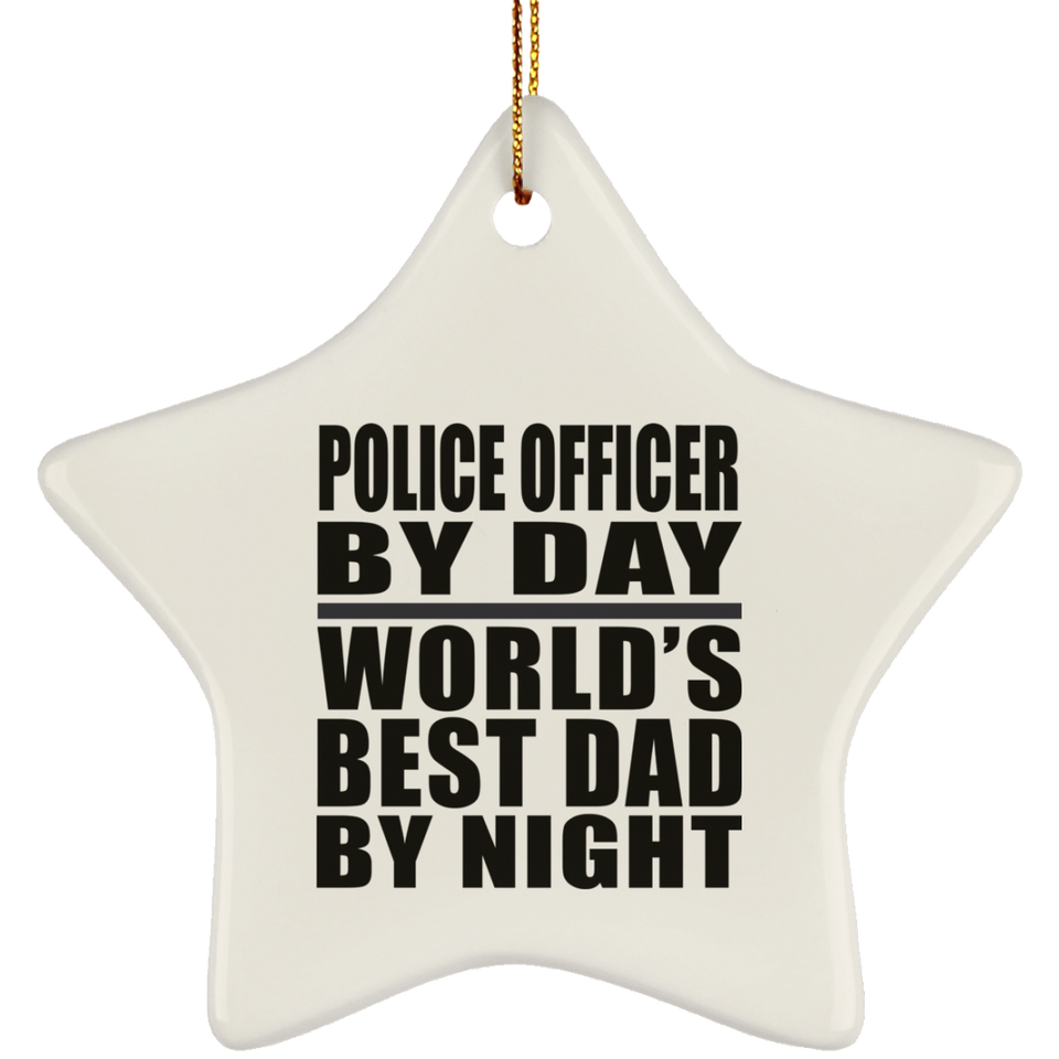 Police Officer By Day World's Best Dad By Night - Star Ornament