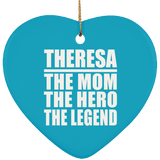 Theresa The Mom The Hero The Legend - Heart Ornament