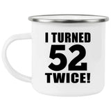104th Birthday I Turned 52 Twice - 12oz Camping Mug