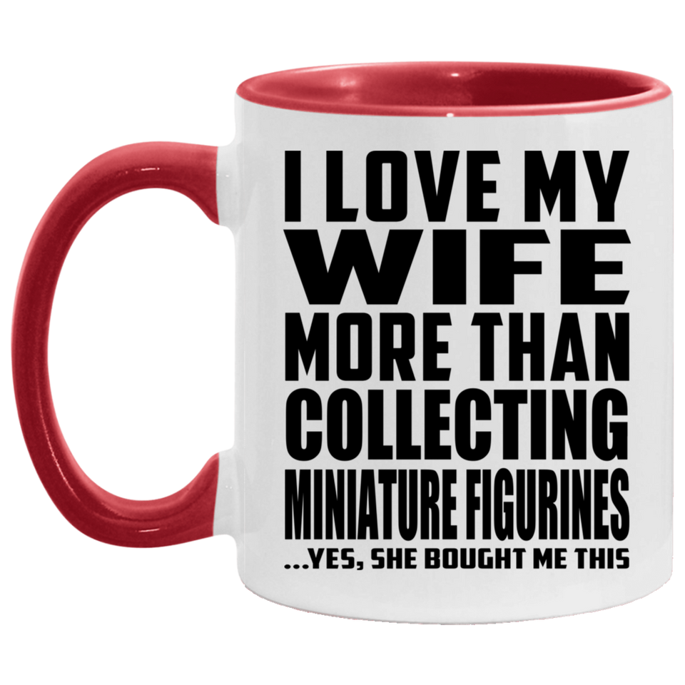 I Love My Wife More Than Collecting Miniature Figurines - 11oz Accent Mug Red